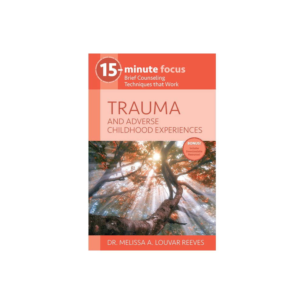 15-Minute Focus: Trauma and Adverse Childhood Experiences - by Melissa A Louvar Reeves (Paperback)