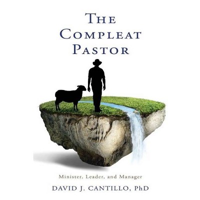 The Compleat Pastor - by  David J Cantillo (Paperback)