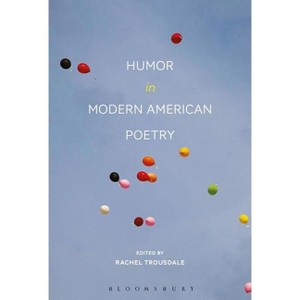 Humor in Modern American Poetry - by  Rachel Trousdale (Paperback) - 1 of 1