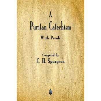 A Puritan Catechism - by  Charles Spurgeon (Paperback)