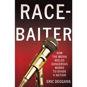 Race-Baiter: How the Media Wields Dangerous Words to Divide a Nation - by  Eric Deggans (Hardcover) - 1 of 1