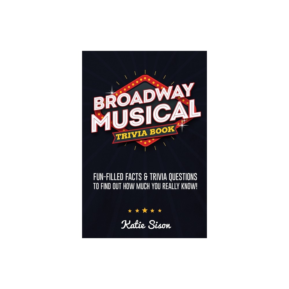 Broadway Musical Trivia Book - by Katie Sison (Paperback)