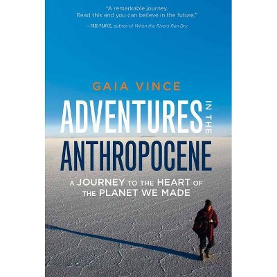 Adventures in the Anthropocene - by  Gaia Vince (Hardcover)