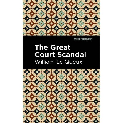 The Great Court Scandal - (Mint Editions) by  William Le Queux (Paperback)