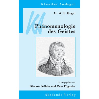 G. W. F. Hegel: Phänomenologie Des Geistes - (Klassiker Auslegen) 2nd Edition by  Otto Pöggeler & Dietmar Köhler (Paperback)
