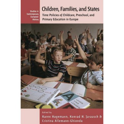 Children, Families, and States - (Contemporary European History) by  Cristina Allemann-Ghionda & Karen Hagemann & Konrad H Jarausch (Paperback)