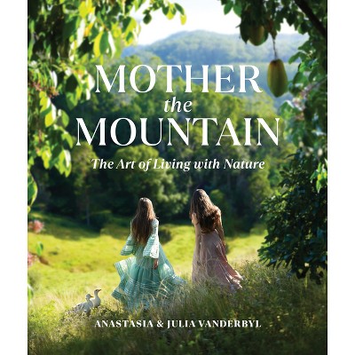 Mother the Mountain - by  Julia Vanderbyl & Anastasia Vanderbyl (Hardcover)