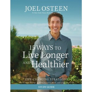 15 Ways to Live Longer and Healthier Study Guide - by  Joel Osteen (Paperback) - 1 of 1