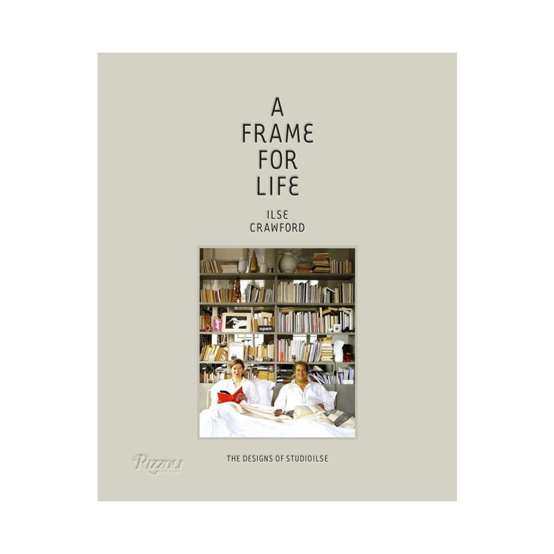 A Frame for Life - by  Ilse Crawford & Edwin Heathcote (Hardcover), 1 of 2