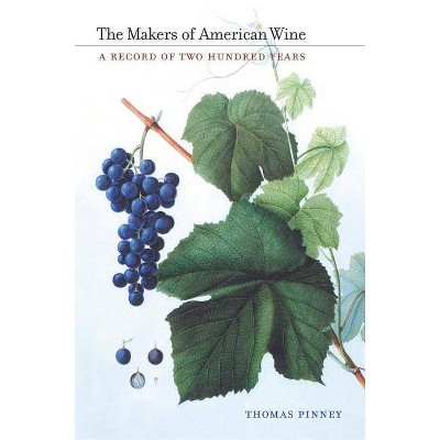 The Makers of American Wine - by  Thomas Pinney (Hardcover)