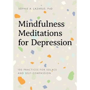 Mindfulness Meditations for Depression - by  Sophie A Lazarus (Paperback) - 1 of 1