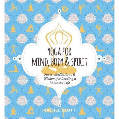 Yoga for Mind, Body & Spirit - by  Rachel Scott (Hardcover)