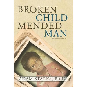 Broken Child Mended Man - by  Adam Starks (Hardcover) - 1 of 1