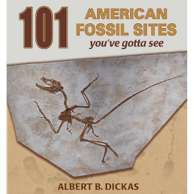 101 American Fossil Sites - by  Albert B Dickas (Paperback)