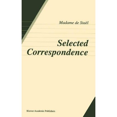 Selected Correspondence - by  Anne Louise Germaine de Staël (Hardcover)