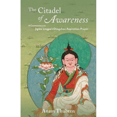 The Citadel of Awareness - by  Anam Thubten (Paperback)