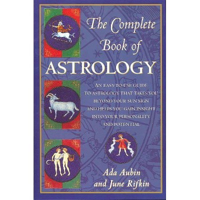 The Complete Book of Astrology - by  Ada Aubin & June Rifkin (Paperback)