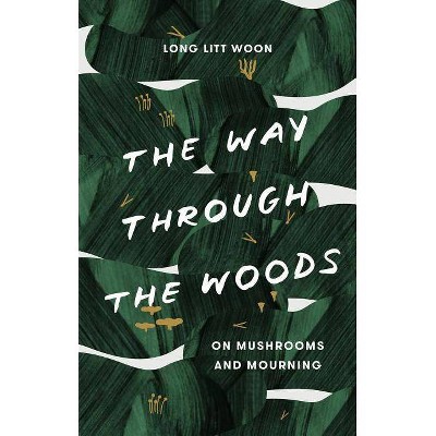 The Way Through the Woods - by  Litt Woon Long (Hardcover)