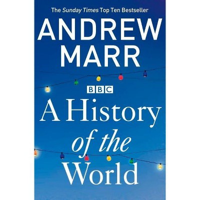 A History of the World - by  Andrew Marr (Paperback)