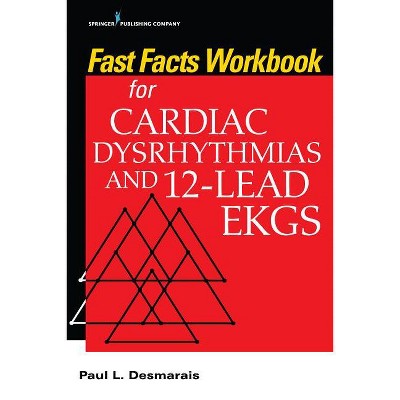 Fast Facts Workbook for Cardiac Dysrhythmias and 12-Lead EKGs - by  Paul Desmarais (Paperback)