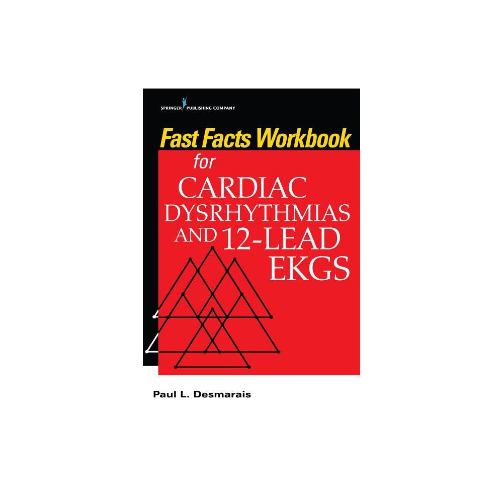 Fast Facts Workbook for Cardiac Dysrhythmias and 12-Lead EKGs - by Paul Desmarais (Paperback)