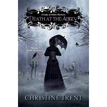 Death at the Abbey - (Lady of Ashes Mysteries) by  Christine Trent (Paperback)