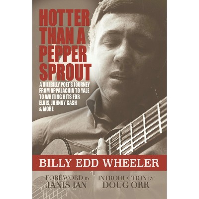 Hotter Than a Pepper Sprout - by  Billy Edd Wheeler (Hardcover)
