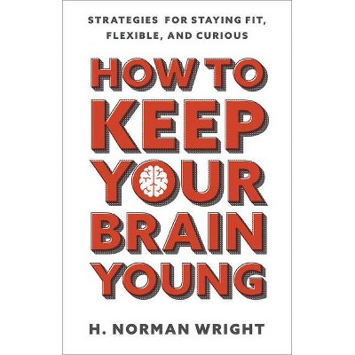 How to Keep Your Brain Young - by  H Norman Wright (Paperback)