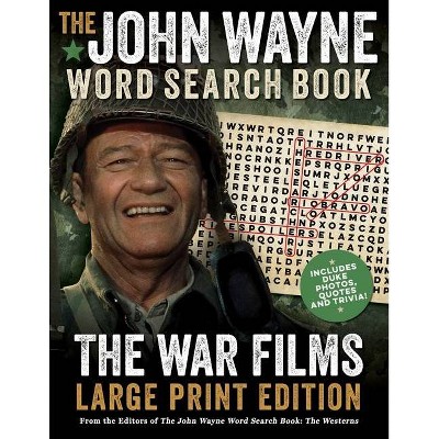 The John Wayne Word Search Book - The War Films Large Print Edition - (John Wayne Puzzle Books) by  Editors Of The Official John Wayne Magazine