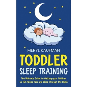 Toddler Sleep Training - by  Meryl Kaufman (Hardcover) - 1 of 1