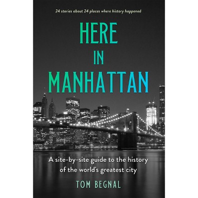 Here in Manhattan - by  Tom Begnal (Hardcover)