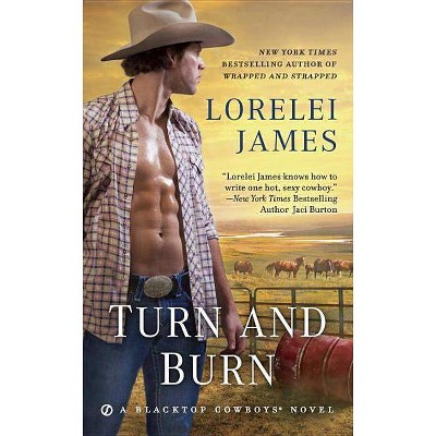 Turn and Burn - (Blacktop Cowboys Novel) by  Lorelei James (Paperback)