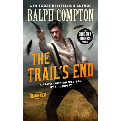 Ralph Compton the Trail's End - (Sundown Riders) by  E L Ripley & Ralph Compton (Paperback)