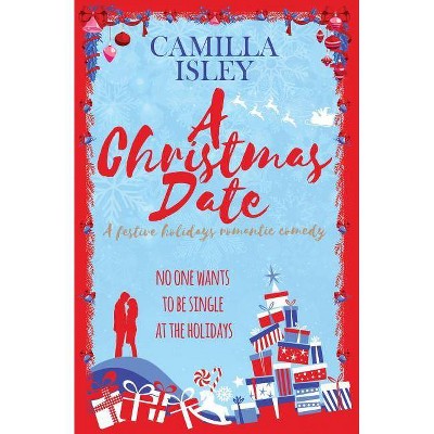 A Christmas Date - (First Comes Love) by  Camilla Isley (Paperback)