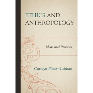 Ethics and Anthropology - by  Carolyn Fluehr-Lobban (Paperback) - 1 of 1