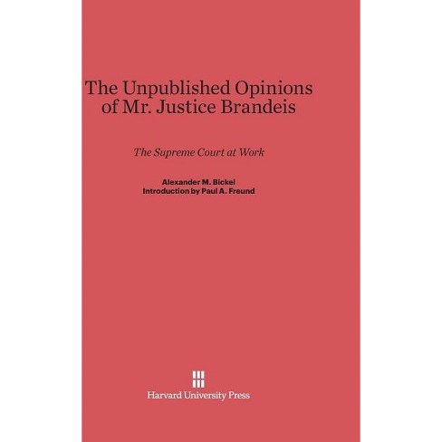 The Unpublished Opinions Of Mr. Justice Brandeis - By Alexander M ...