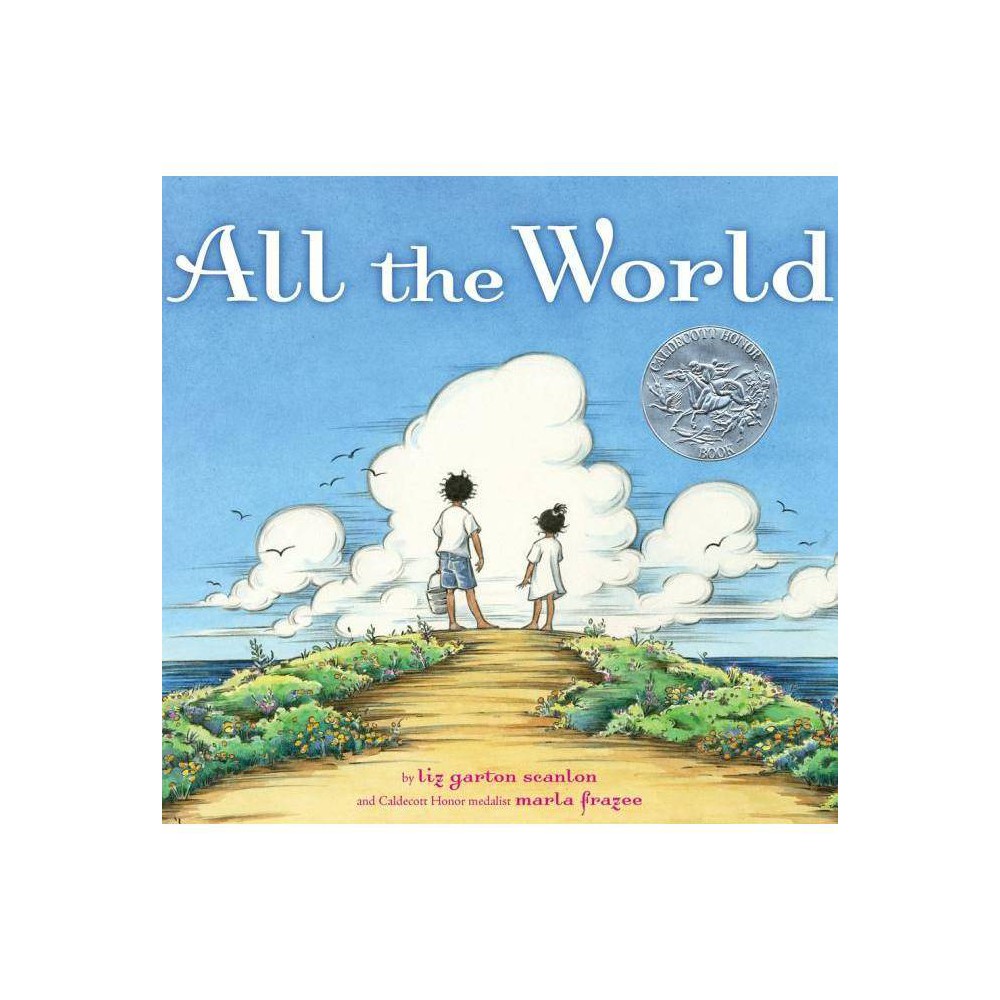All the World - by Liz Garton Scanlon (Hardcover)