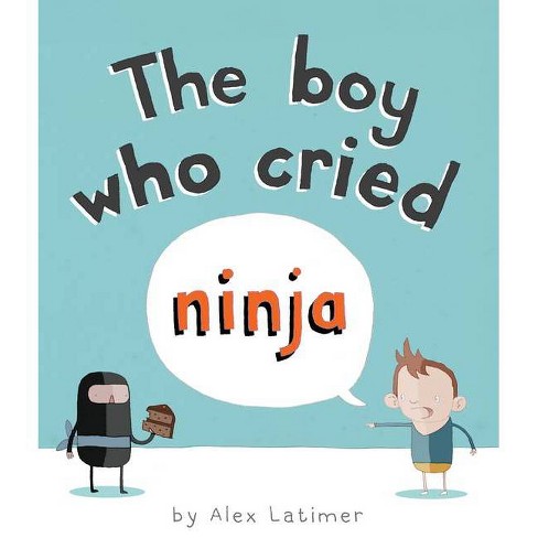 The Boy Who Cried Ninja By Alex Latimer Paperback Target