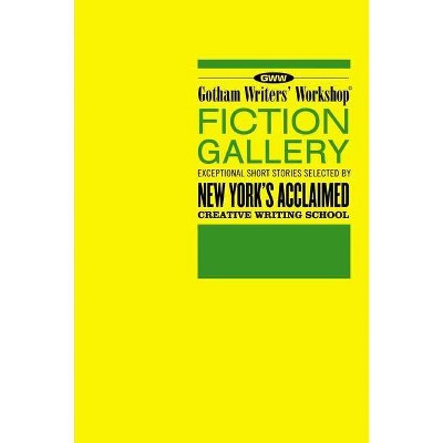 Gotham Writers' Workshop Fiction Gallery - by  Alex Steele (Paperback)