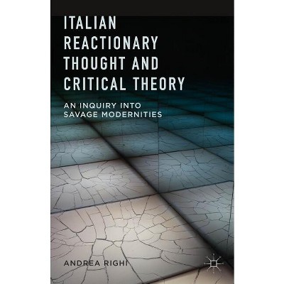 Italian Reactionary Thought and Critical Theory - by  A Righi (Hardcover)