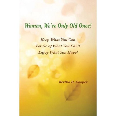 Women, We're Only Old Once - by  Bertha D Cooper (Paperback)