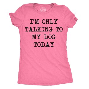 Womens I'm Only Talking To My Dog Today Funny Shirts Dog Lovers Novelty Cool T shirt - Crazy Dog Women's T Shirt - 1 of 4