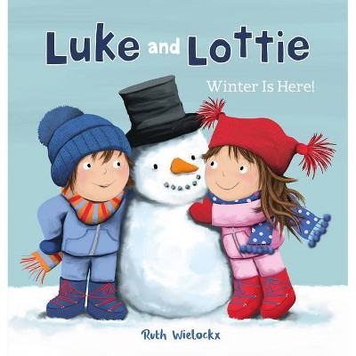 Luke and Lottie. Winter Is Here! - by  Ruth Wielockx (Hardcover)