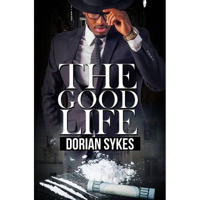 The Good Life - by  Dorian Sykes (Paperback)