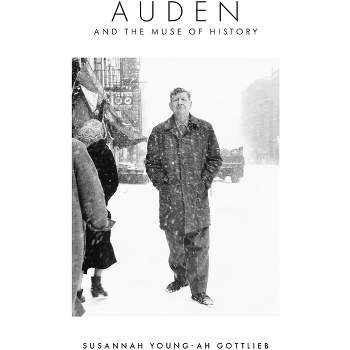 Auden and the Muse of History - by  Susannah Young-Ah Gottlieb (Hardcover)
