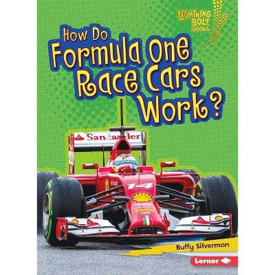 How Do Formula One Race Cars Work? - (Lightning Bolt Books (R) -- How Vehicles Work) by  Buffy Silverman (Paperback)