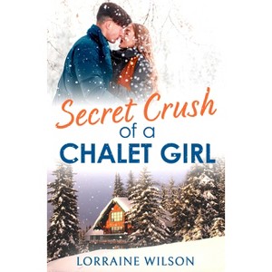 Secret Crush of a Chalet Girl - (Ski Season) by  Lorraine Wilson (Paperback) - 1 of 1