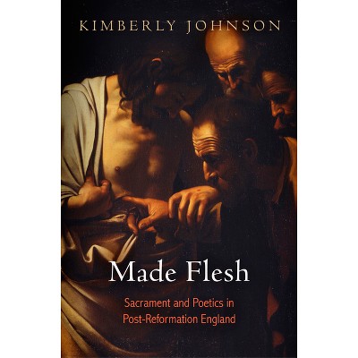 Made Flesh - by  Kimberly Johnson (Hardcover)