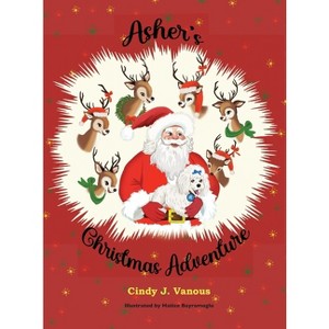 Asher's Christmas Adventure - by  Cindy J Vanous (Hardcover) - 1 of 1