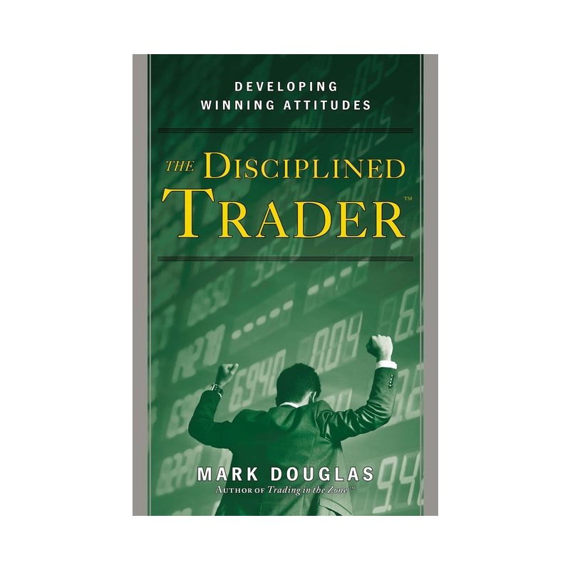 The Disciplined Trader - by  Mark Douglas & Paula T Webb (Hardcover), 1 of 2